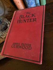 The Black Hunter - A Novel Of Old Quebec by James Oliver Curwood